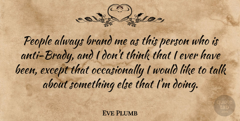 Eve Plumb Quote About People: People Always Brand Me As...