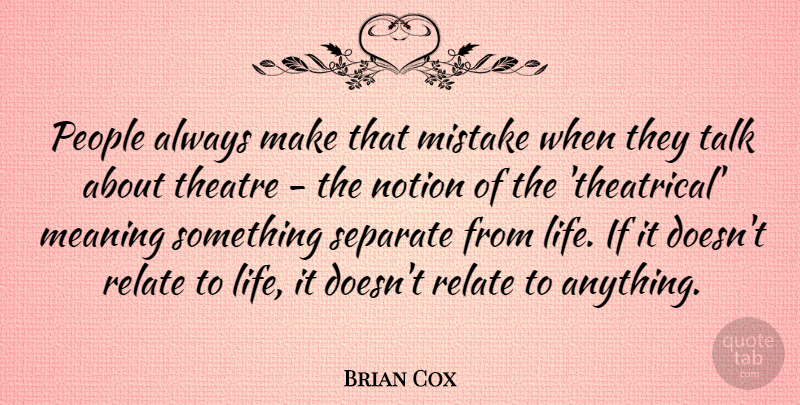 Brian Cox Quote About Life, Meaning, Mistake, Notion, People: People Always Make That Mistake...