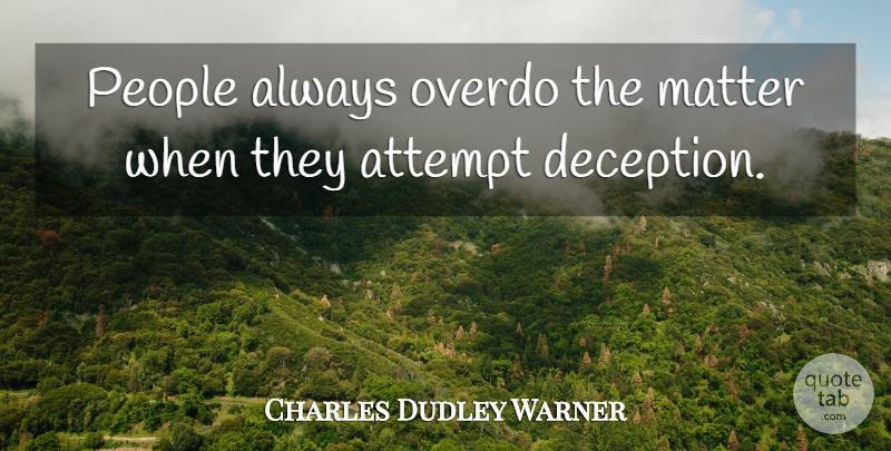 Charles Dudley Warner Quote About Lying, Hype, People: People Always Overdo The Matter...