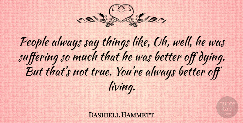 Dashiell Hammett Quote About American Author, People: People Always Say Things Like...