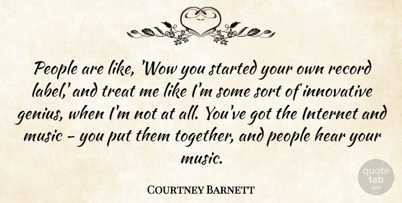 Courtney Barnett Quote About Hear, Innovative, Internet, Music, People: People Are Like Wow You...