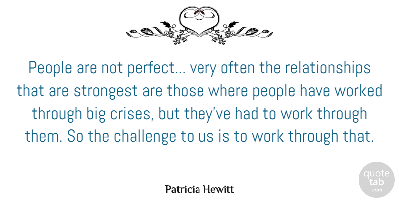 Patricia Hewitt Quote About Perfect, People, Challenges: People Are Not Perfect Very...