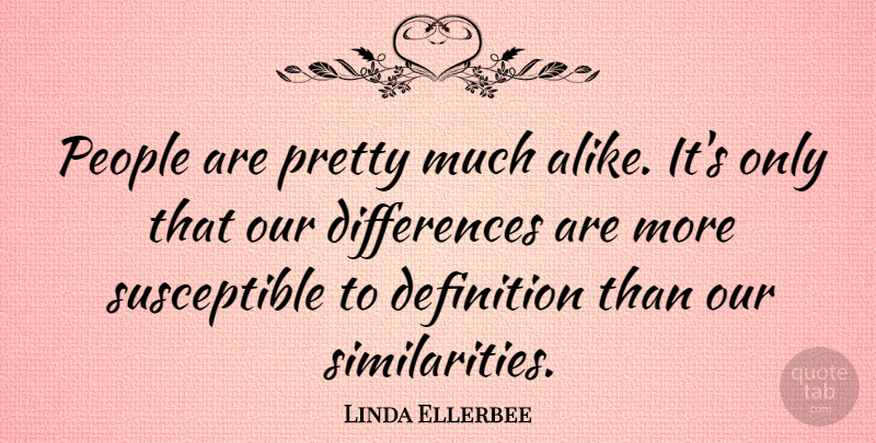 Linda Ellerbee Quote About Beauty, Equality, Differences: People Are Pretty Much Alike...