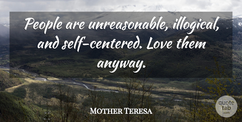 Mother Teresa Quote About Cute Love, Love, People, Sweet Love: People Are Unreasonable Illogical And...