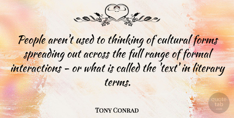 Tony Conrad Quote About Across, Cultural, Formal, Forms, Full: People Arent Used To Thinking...