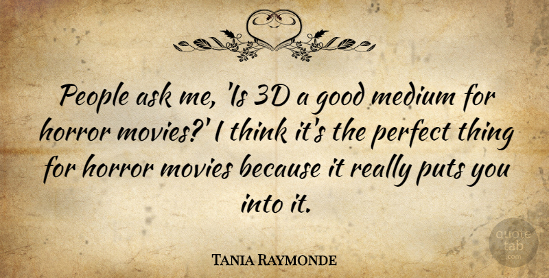 Tania Raymonde Quote About Thinking, Perfect, People: People Ask Me Is 3d...
