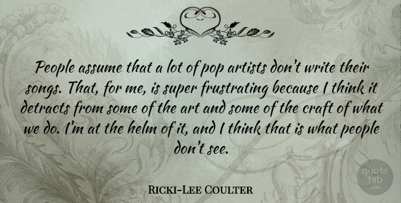 Ricki-Lee Coulter Quote About Art, Assume, Helm, People, Pop: People Assume That A Lot...