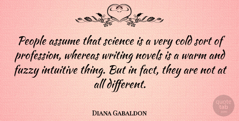 Diana Gabaldon Quote About Writing, People, Different: People Assume That Science Is...