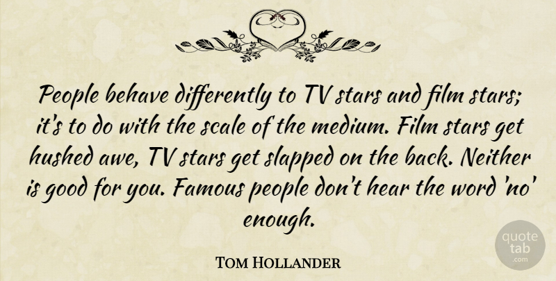 Tom Hollander Quote About Stars, People, Tvs: People Behave Differently To Tv...