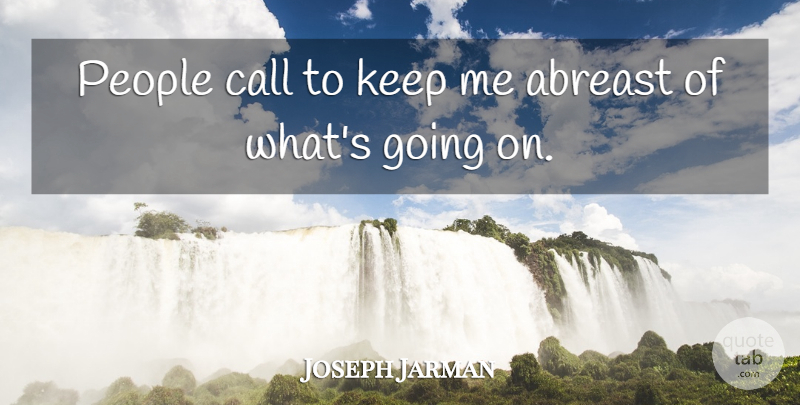 Joseph Jarman Quote About People, Never Quit, Quitting: People Call To Keep Me...