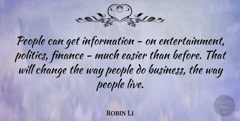 Robin Li Quote About People, Information, Way: People Can Get Information On...