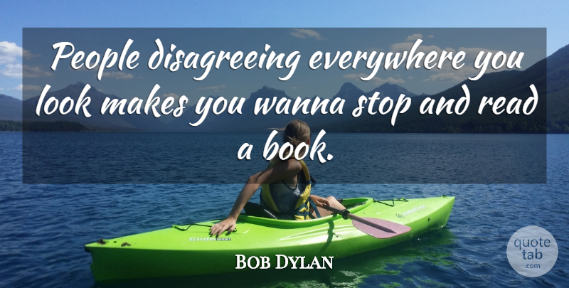 Bob Dylan Quote About Book, People, Looks: People Disagreeing Everywhere You Look...