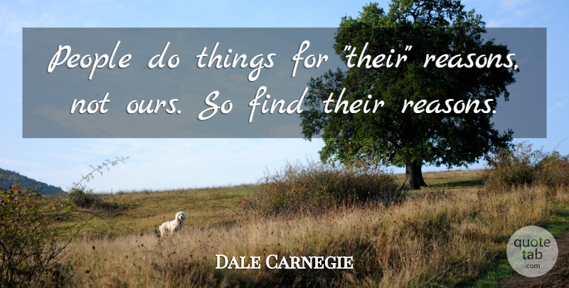 Dale Carnegie Quote About People, Reason: People Do Things For Their...