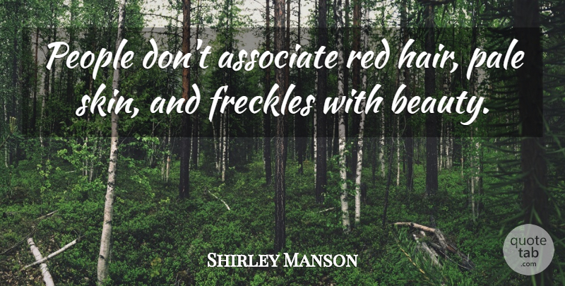 Shirley Manson Quote About Hair, Pale Skin, People: People Dont Associate Red Hair...