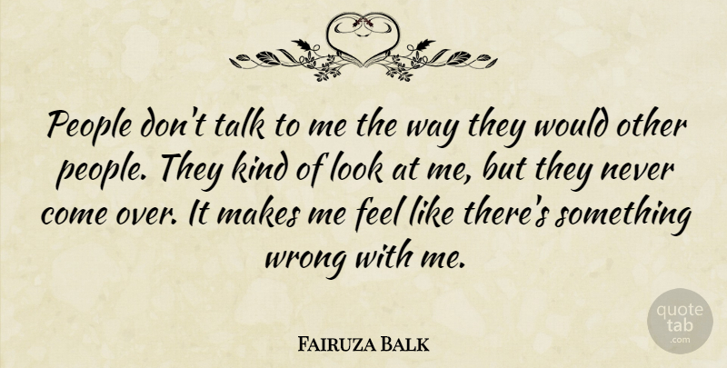 Fairuza Balk Quote About People, Talk, Wrong: People Dont Talk To Me...