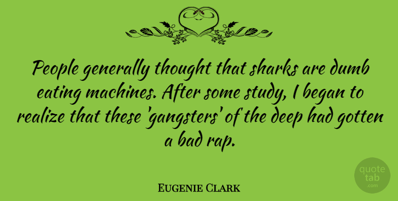 Eugenie Clark Quote About Bad, Began, Generally, Gotten, People: People Generally Thought That Sharks...