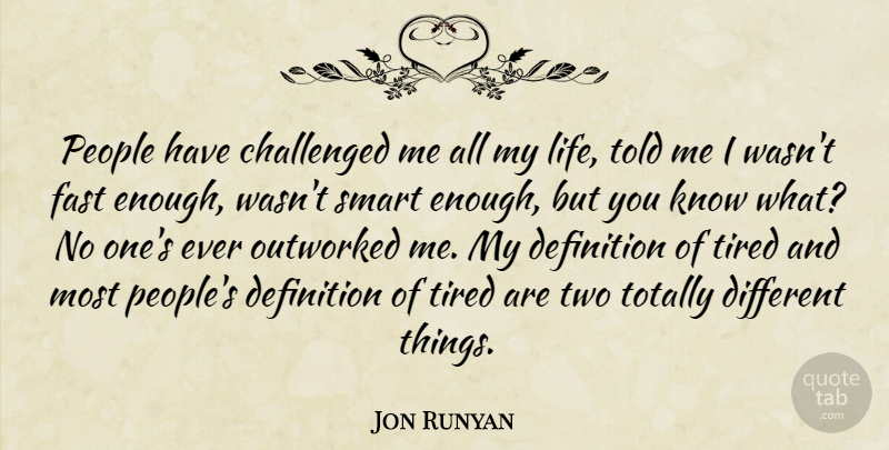 Jon Runyan Quote About Challenged, Definition, Fast, Life, People: People Have Challenged Me All...