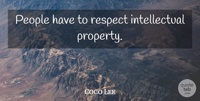 Coco Lee Quote About People, Intellectual, Intellectual Property: People Have To Respect Intellectual...
