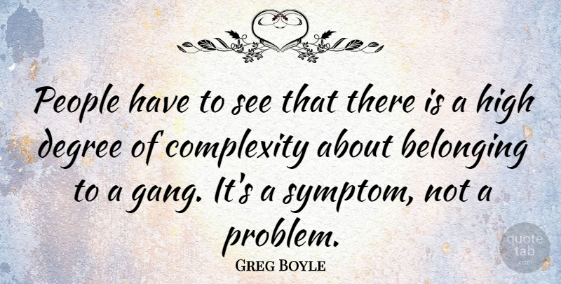 Greg Boyle Quote About Complexity, Degree, High, People: People Have To See That...