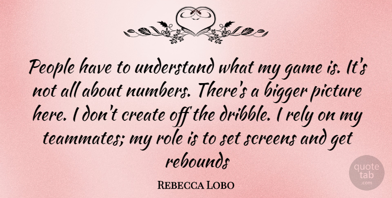 Rebecca Lobo Quote About Games, Numbers, People: People Have To Understand What...
