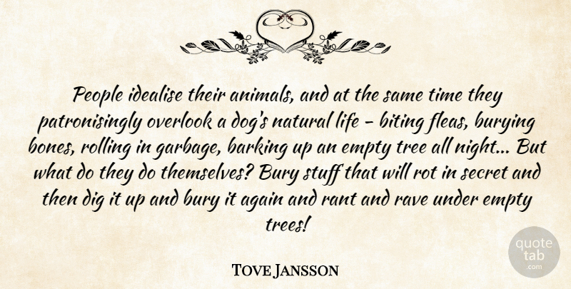 Tove Jansson Quote About Again, Barking, Biting, Burying, Dig: People Idealise Their Animals And...