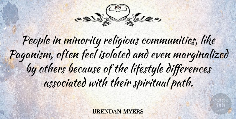 Brendan Myers Quote About Associated, Isolated, Minority, Others, People: People In Minority Religious Communities...