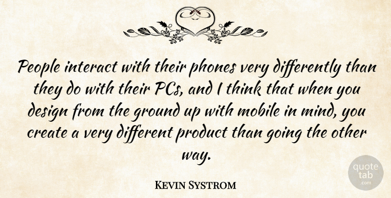 Kevin Systrom Quote About Thinking, Phones, People: People Interact With Their Phones...