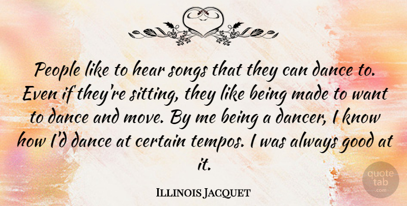 Illinois Jacquet Quote About Certain, Good, People, Songs: People Like To Hear Songs...