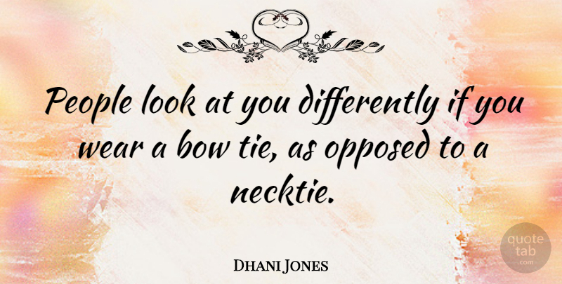 Dhani Jones Quote About Ties, People, Bows: People Look At You Differently...