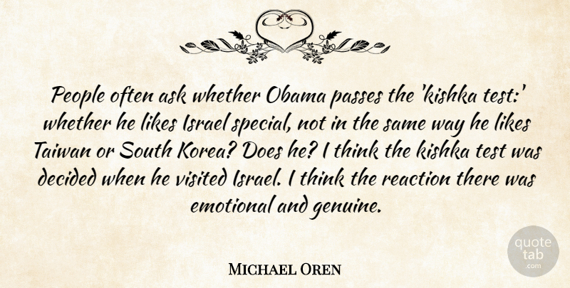 Michael Oren Quote About Ask, Decided, Israel, Likes, Obama: People Often Ask Whether Obama...