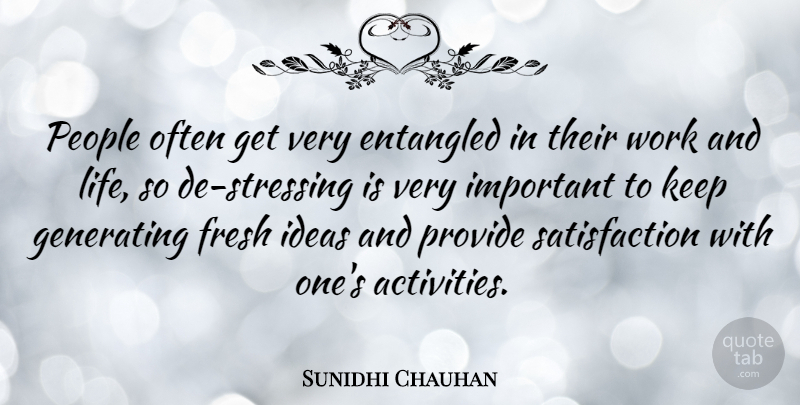 Sunidhi Chauhan Quote About Entangled, Fresh, Generating, Ideas, Life: People Often Get Very Entangled...