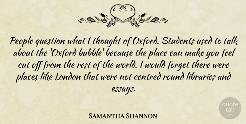 Samantha Shannon Quote About Cut, Libraries, People, Places, Question: People Question What I Thought...