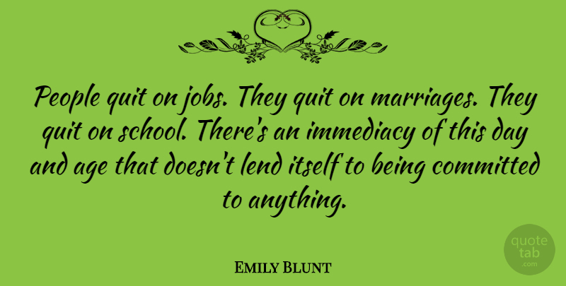Emily Blunt Quote About Jobs, School, People: People Quit On Jobs They...