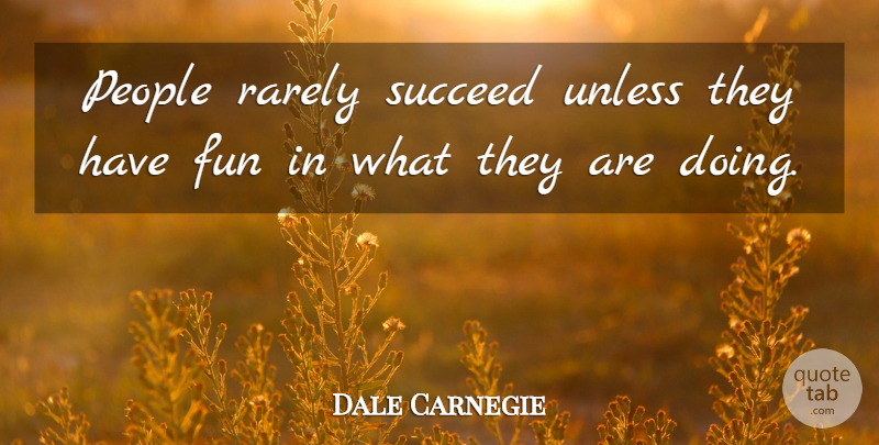 Dale Carnegie Quote About Inspirational, Motivational, Success: People Rarely Succeed Unless They...