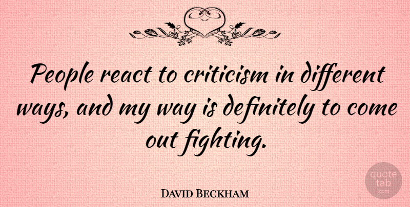 David Beckham Quote About Inspirational, Fighting, People: People React To Criticism In...
