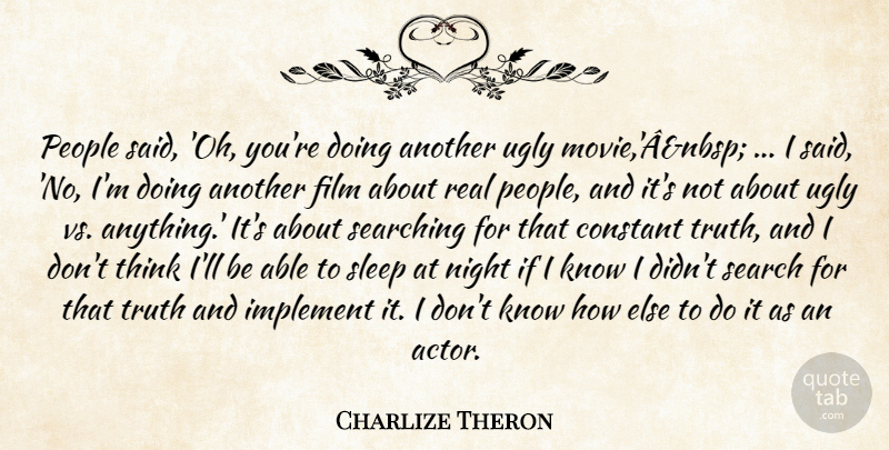 Charlize Theron Quote About Constant, Implement, Night, People, Searching: People Said Oh Youre Doing...