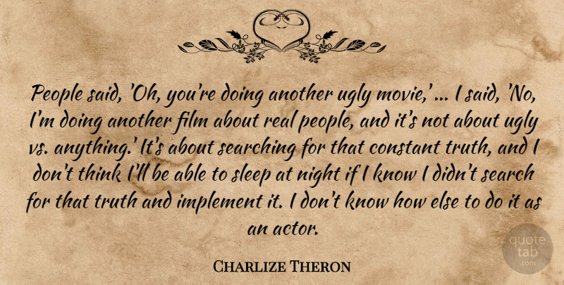 Charlize Theron Quote About Constant, Implement, Night, People, Searching: People Said Oh Youre Doing...