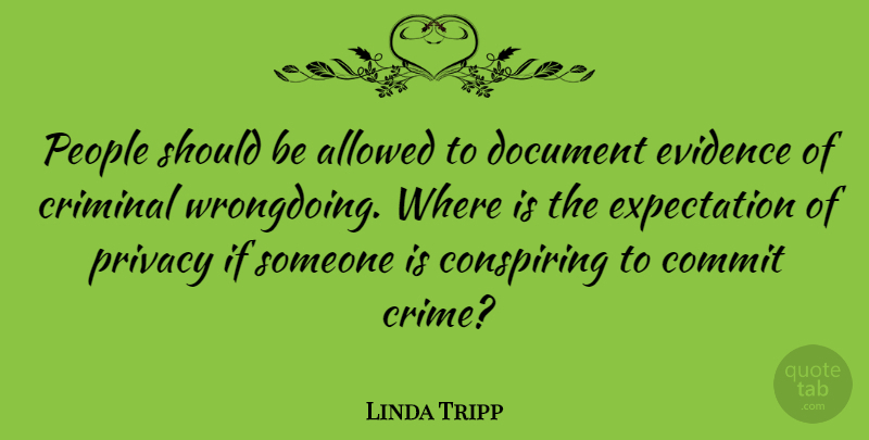 Linda Tripp Quote About Expectations, People, Criminals: People Should Be Allowed To...