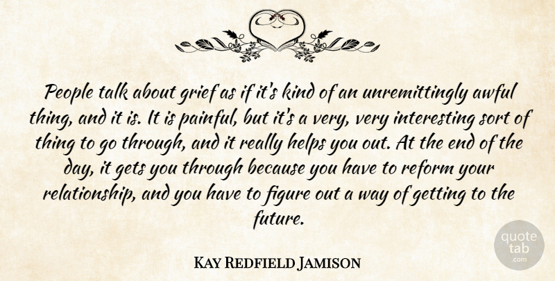 Kay Redfield Jamison Quote About Grief, Interesting, People: People Talk About Grief As...
