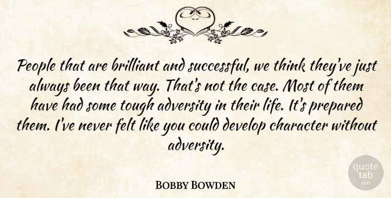 Bobby Bowden Quote About Character, Adversity, Successful: People That Are Brilliant And...