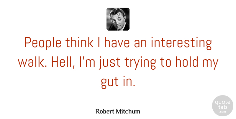 Robert Mitchum Quote About Thinking, Interesting, People: People Think I Have An...