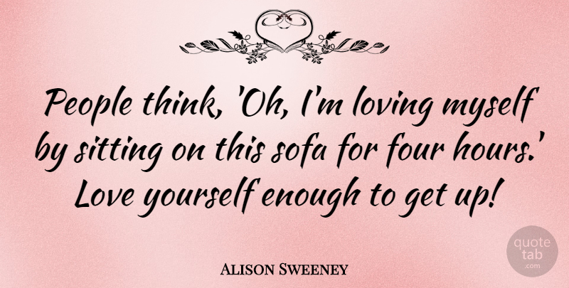 Alison Sweeney Quote About Love Yourself, Thinking, People: People Think Oh Im Loving...