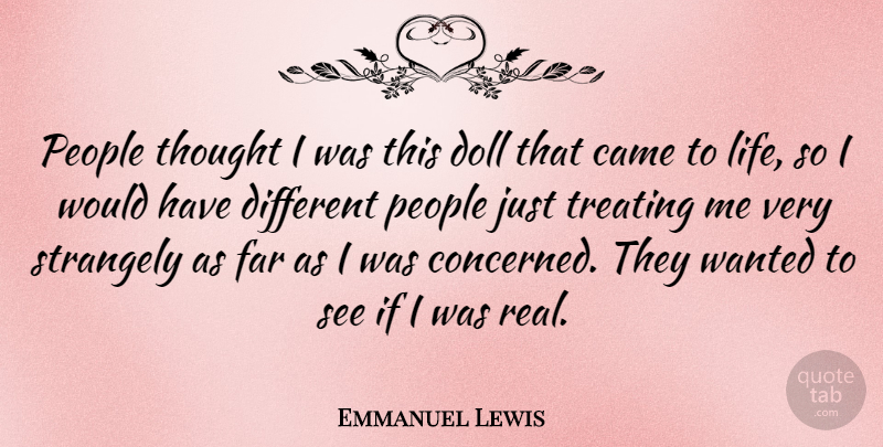 Emmanuel Lewis Quote About Real, People, Different: People Thought I Was This...