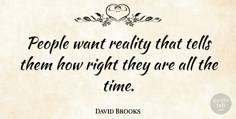 David Brooks Quote About Reality, People, Want: People Want Reality That Tells...