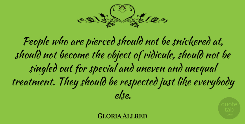 Gloria Allred Quote About People, Special, Should: People Who Are Pierced Should...