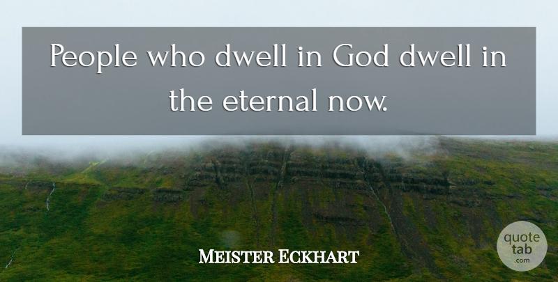 Meister Eckhart Quote About People, Eternal: People Who Dwell In God...