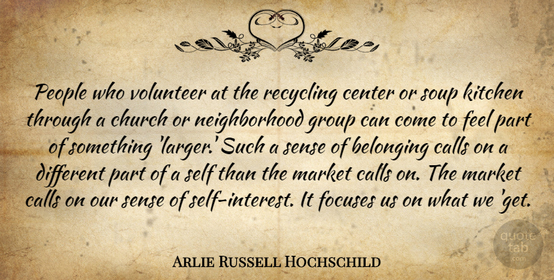 Arlie Russell Hochschild Quote About Soup Kitchens, Self, People: People Who Volunteer At The...