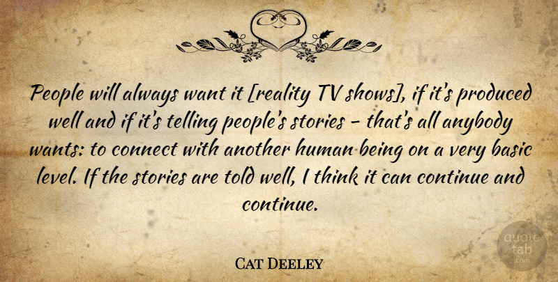Cat Deeley Quote About Reality, Thinking, Tv Shows: People Will Always Want It...