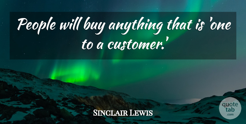 Sinclair Lewis Quote About Funny Inspirational, People, Customers: People Will Buy Anything That...