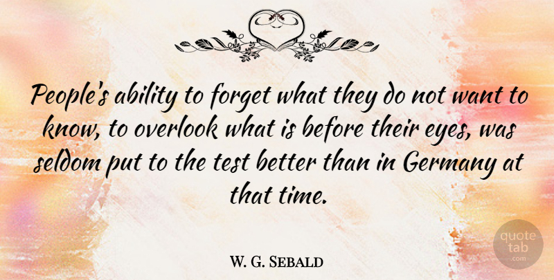 W. G. Sebald Quote About Ability, Germany, Overlook, Seldom, Test: Peoples Ability To Forget What...